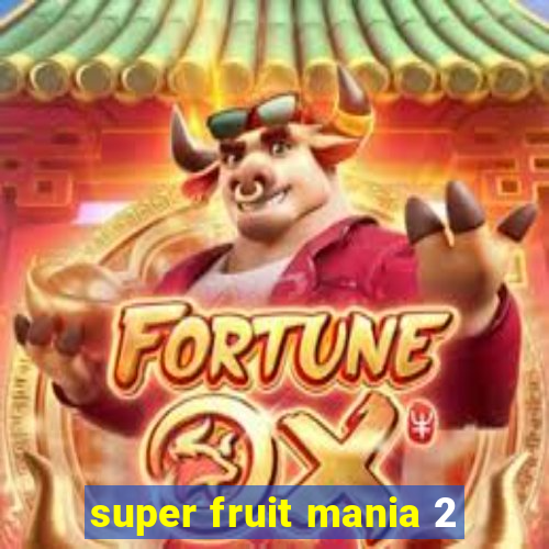 super fruit mania 2