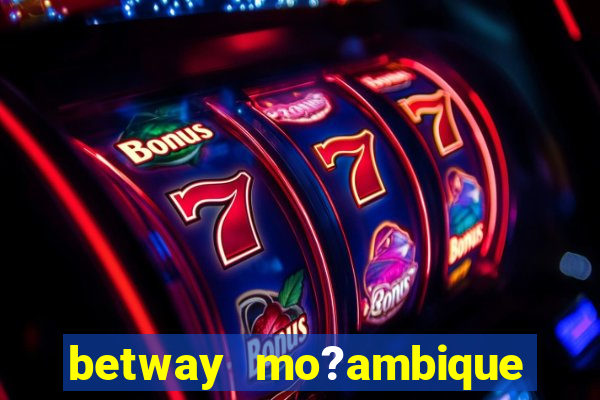 betway mo?ambique abrir conta