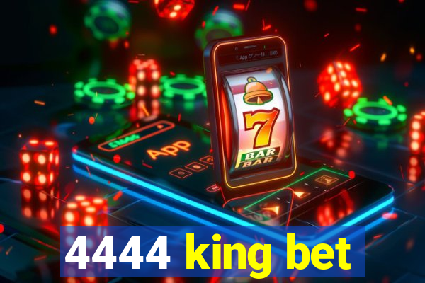 4444 king bet