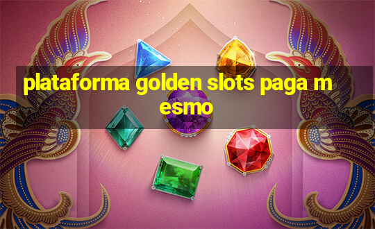 plataforma golden slots paga mesmo