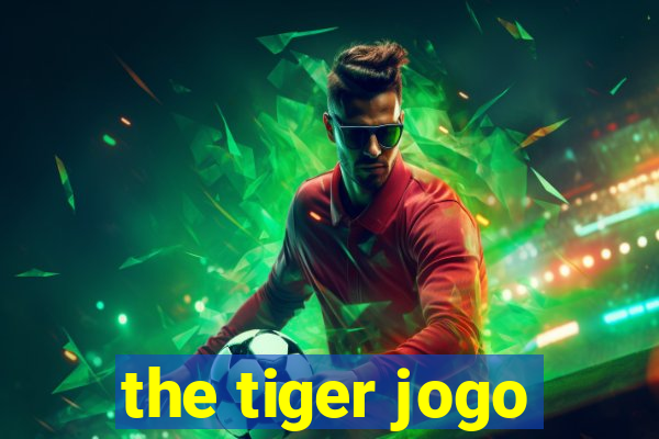 the tiger jogo