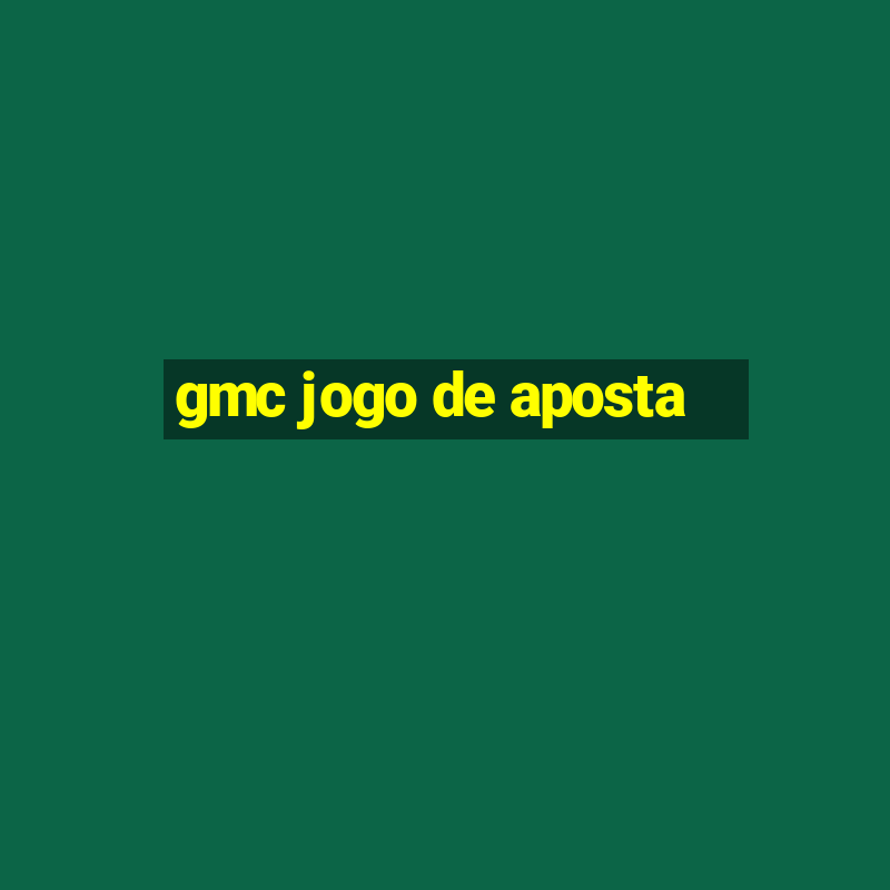 gmc jogo de aposta