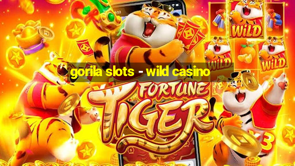 gorila slots - wild casino