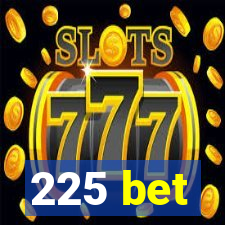 225 bet