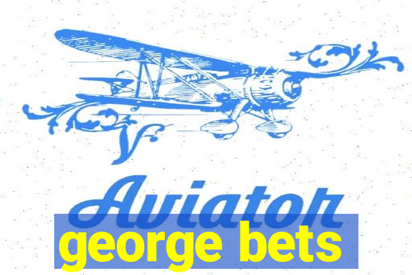 george bets