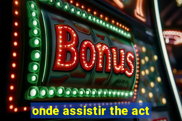 onde assistir the act