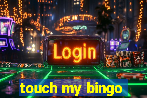 touch my bingo