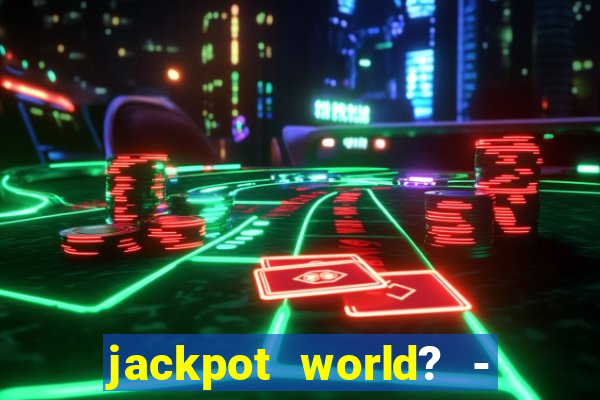 jackpot world? - casino slots