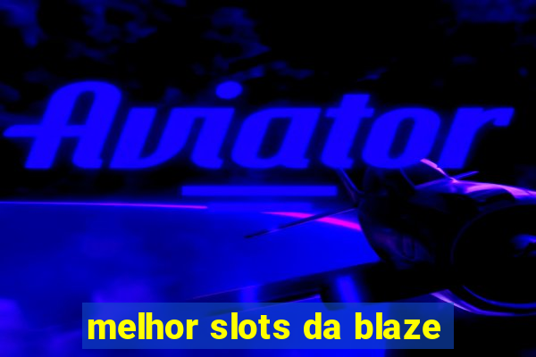 melhor slots da blaze