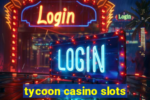 tycoon casino slots