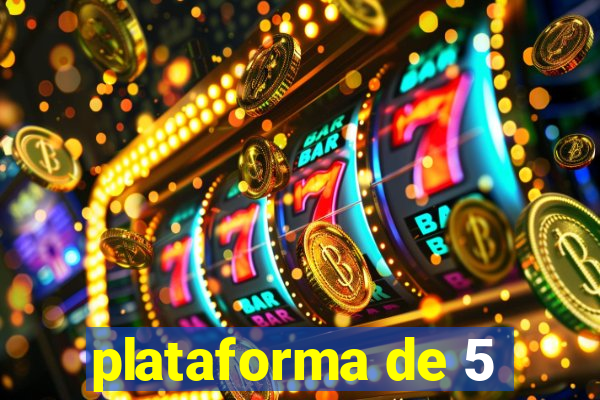 plataforma de 5