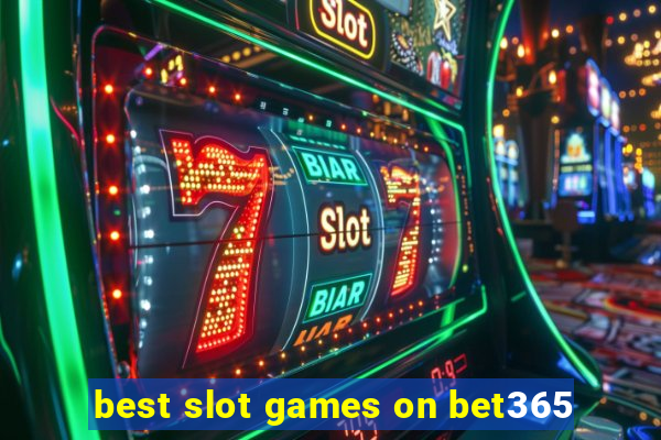 best slot games on bet365