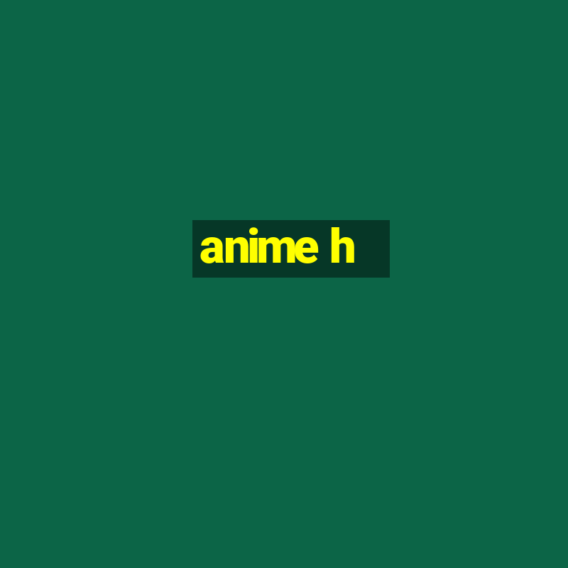 anime h