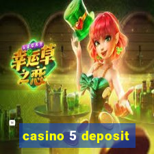 casino 5 deposit