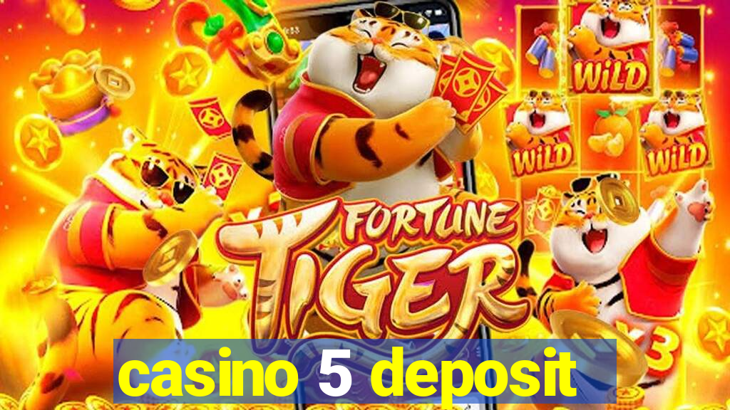 casino 5 deposit