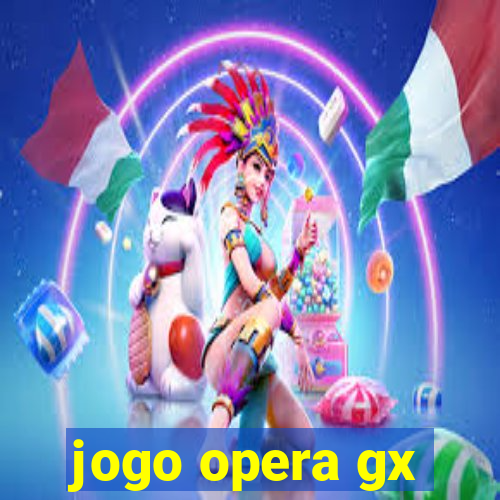 jogo opera gx