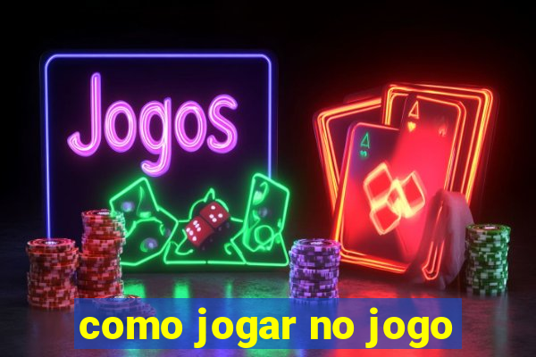 como jogar no jogo