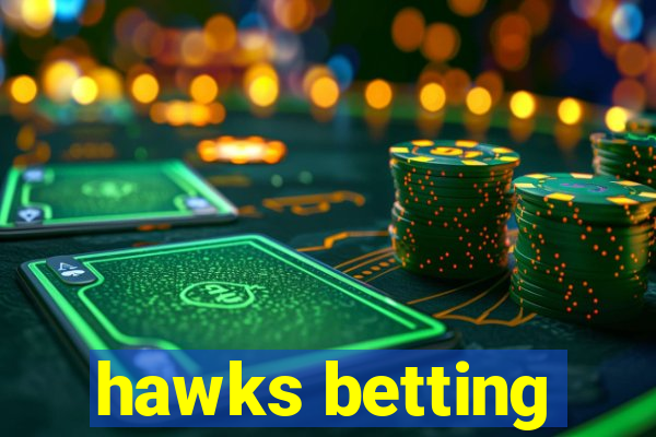 hawks betting