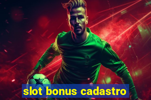 slot bonus cadastro