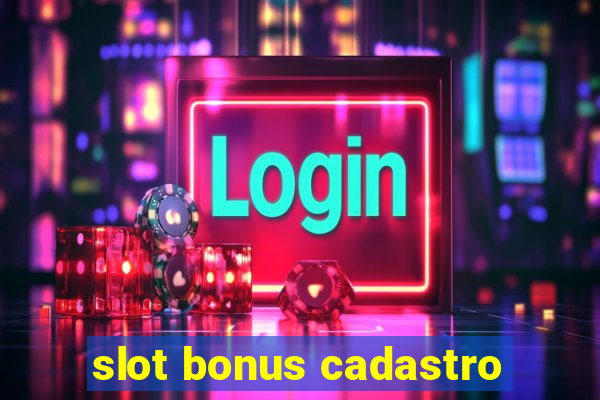 slot bonus cadastro