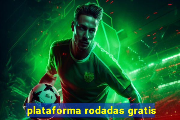 plataforma rodadas gratis