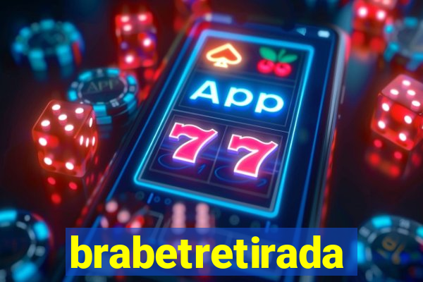 brabetretirada