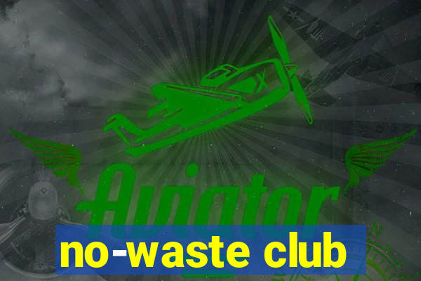 no-waste club