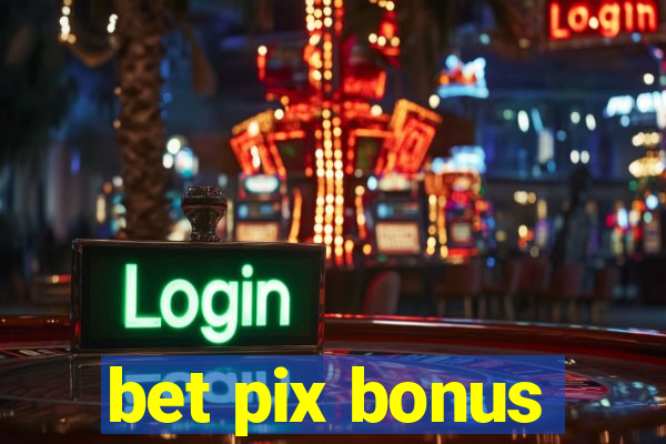 bet pix bonus