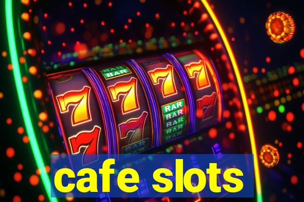 cafe slots