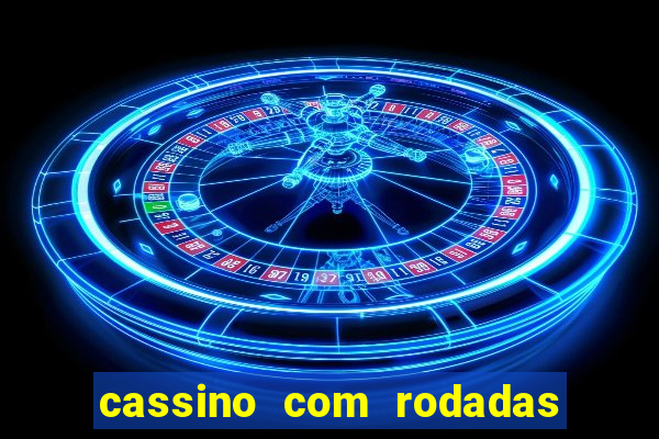 cassino com rodadas gr谩tis no cadastro