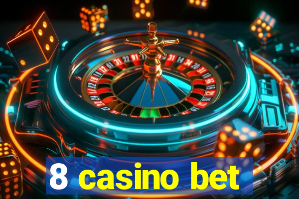 8 casino bet