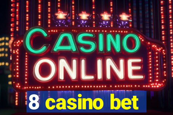 8 casino bet