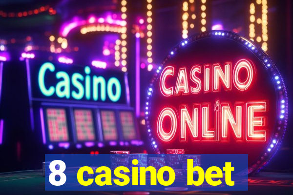 8 casino bet