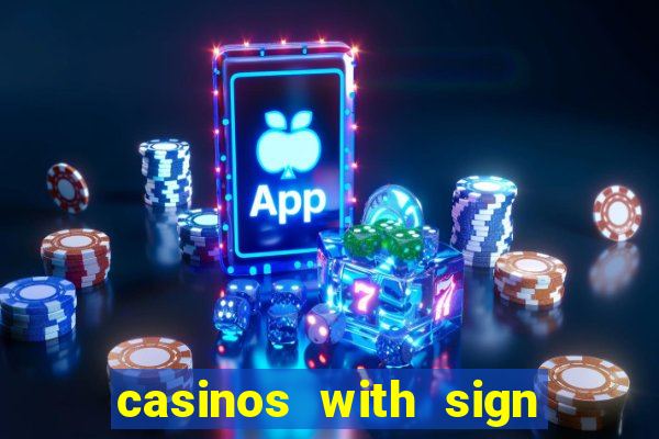 casinos with sign up bonus