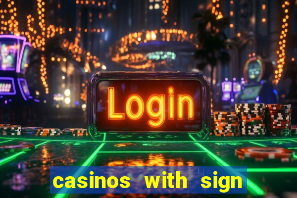 casinos with sign up bonus