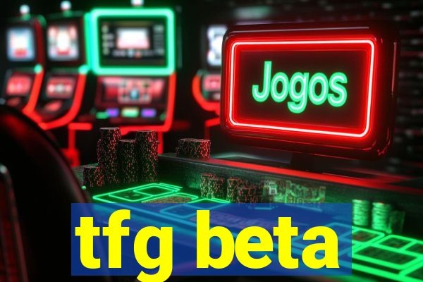 tfg beta