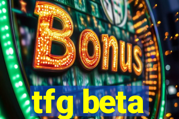 tfg beta