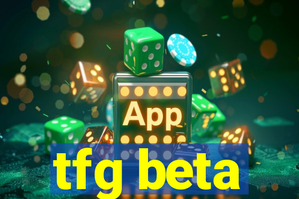 tfg beta