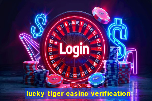 lucky tiger casino verification