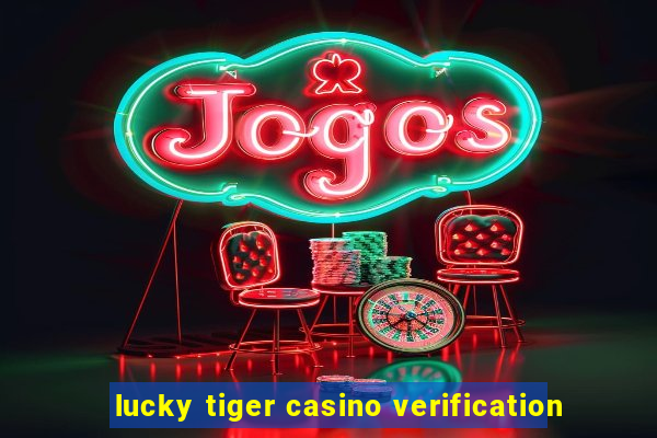 lucky tiger casino verification