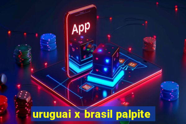 uruguai x brasil palpite