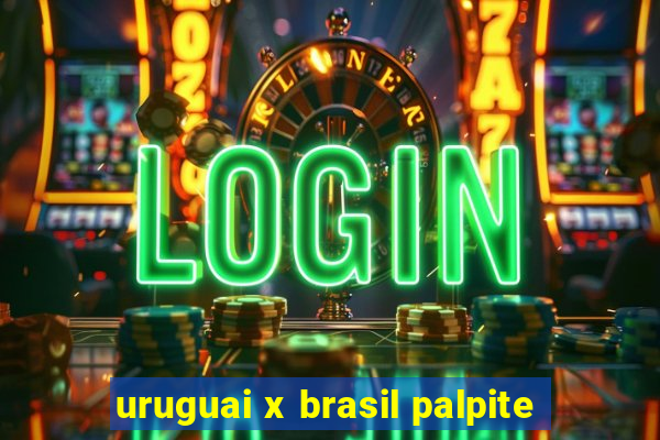 uruguai x brasil palpite