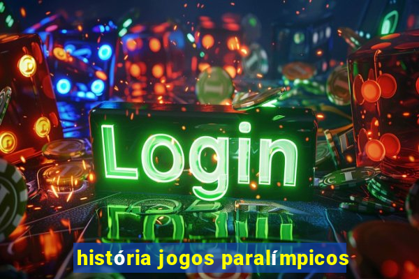 história jogos paralímpicos