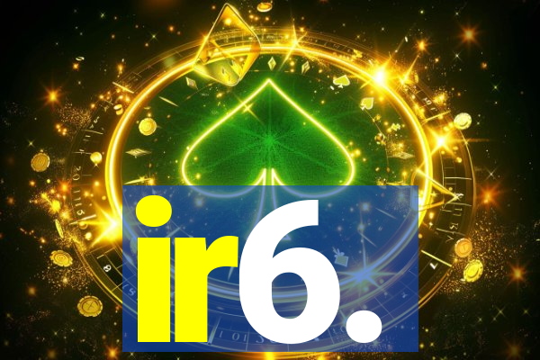 ir6.