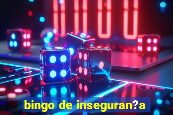 bingo de inseguran?a