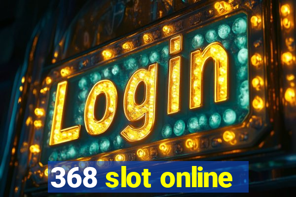 368 slot online