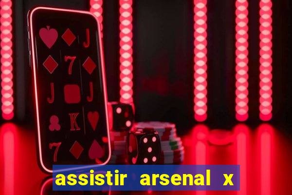 assistir arsenal x manchester city ao vivo hd