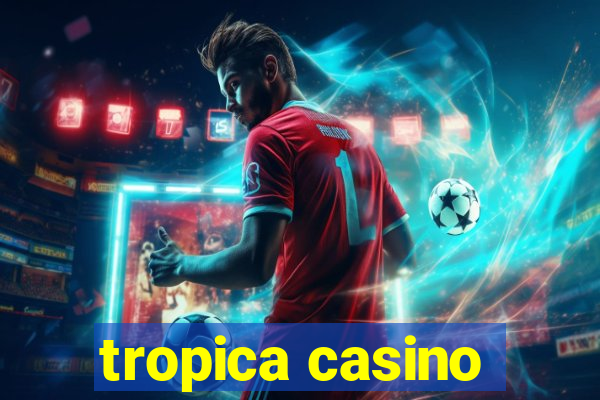 tropica casino