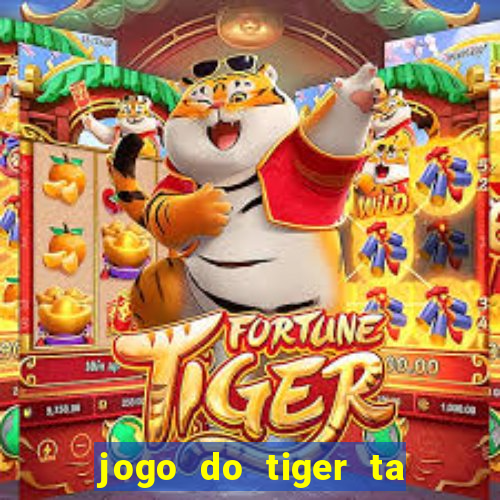 jogo do tiger ta pagando agora