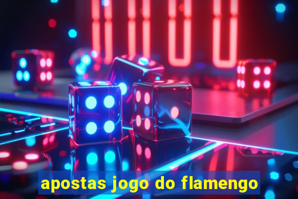 apostas jogo do flamengo